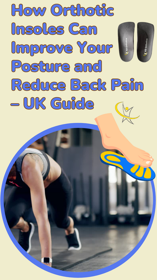 How Orthotic Insoles Can Improve Your Posture and Reduce Back Pain – UK Guide